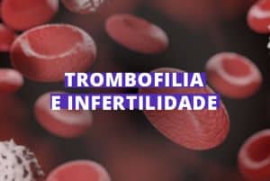 Trombofilia e Infertilidade