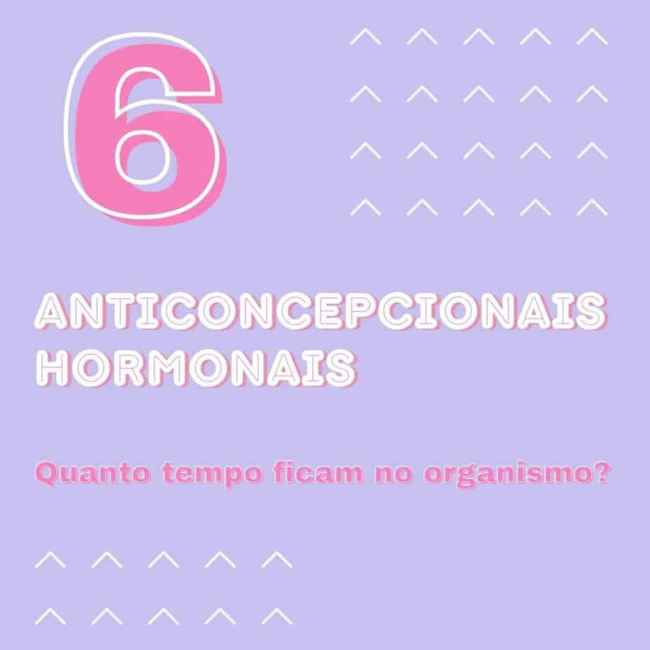 Quanto tempo o anticoncepcional hormonal fica no organismo?